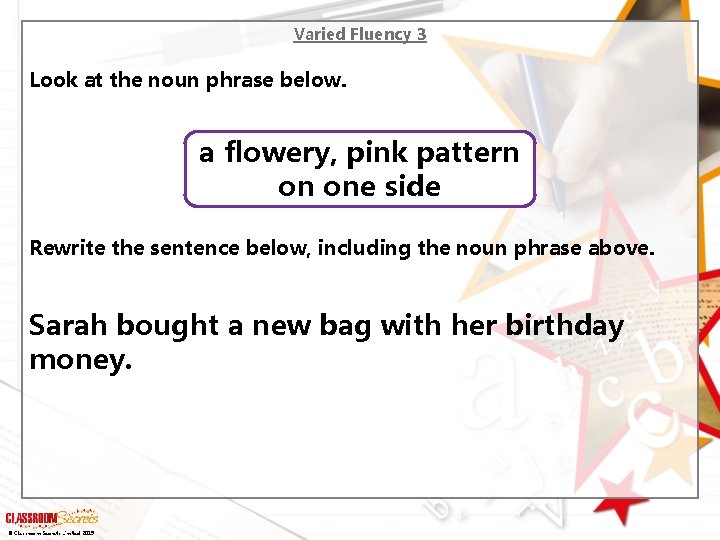 Varied Fluency 3 Look at the noun phrase below. a flowery, pink pattern on