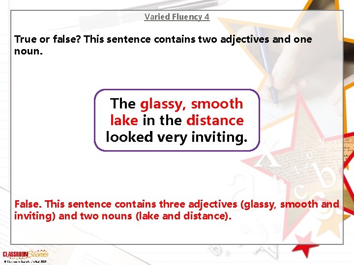 Varied Fluency 4 True or false? This sentence contains two adjectives and one noun.
