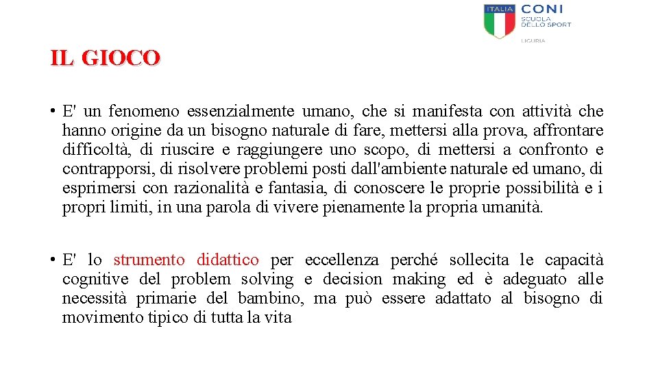 IL GIOCO • E' un fenomeno essenzialmente umano, che si manifesta con attività che