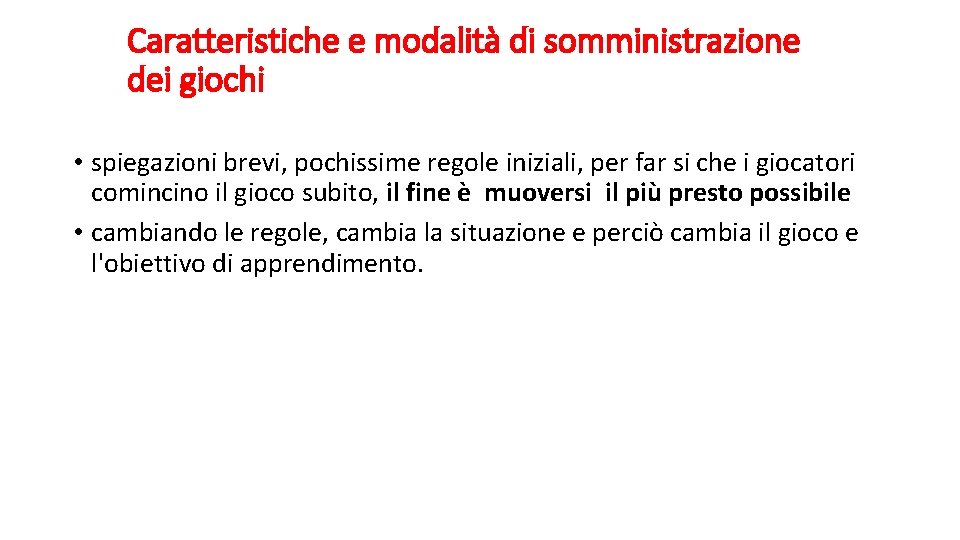 Caratteristiche e modalità di somministrazione dei giochi • spiegazioni brevi, pochissime regole iniziali, per