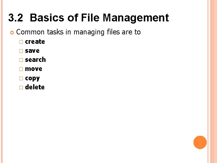 3. 2 Basics of File Management Common tasks in managing files are to � 3. 2 Basics of File Management Common tasks in managing files are to �