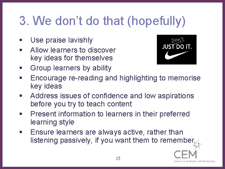 3. We don’t do that (hopefully) § § § § Use praise lavishly Allow