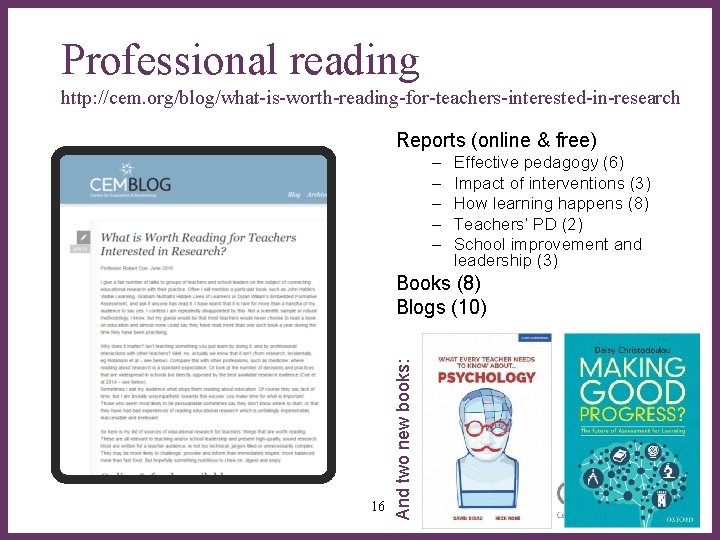 Professional reading http: //cem. org/blog/what-is-worth-reading-for-teachers-interested-in-research Reports (online & free) – – – ∂ Effective