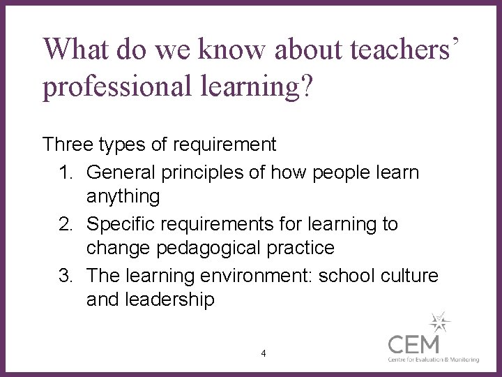 What do we know about teachers’ professional learning? Three types of requirement 1. General