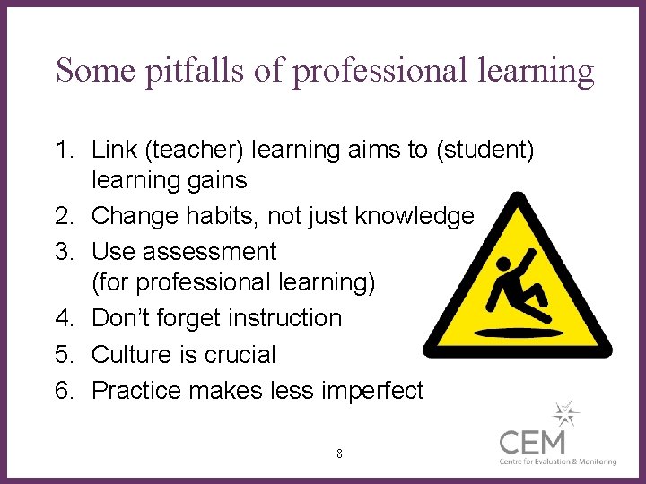 Some pitfalls of professional learning 1. Link (teacher) learning aims to (student) learning gains