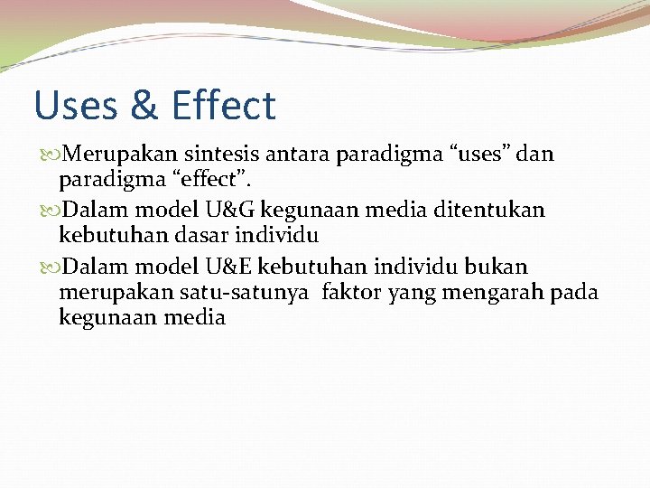 Uses & Effect Merupakan sintesis antara paradigma “uses” dan paradigma “effect”. Dalam model U&G