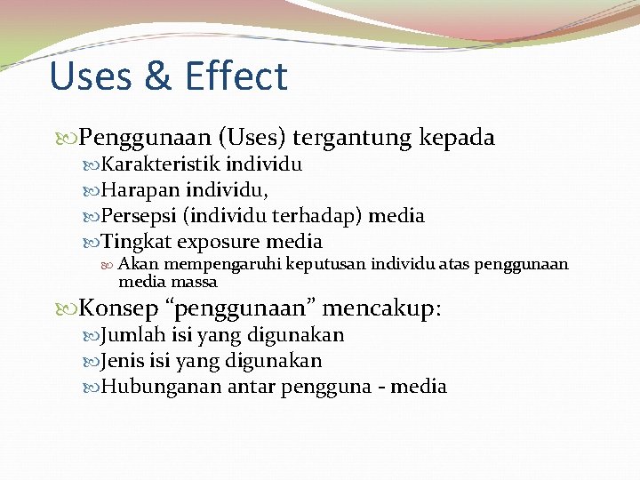 Uses & Effect Penggunaan (Uses) tergantung kepada Karakteristik individu Harapan individu, Persepsi (individu terhadap)