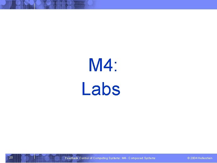 M 4: Labs 20 Feedback Control of Computing Systems: M 4 - Composed Systems