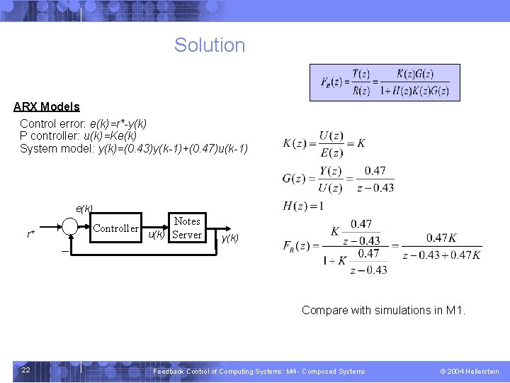 Solution ARX Models Control error: e(k)=r*-y(k) P controller: u(k)=Ke(k) System model: y(k)=(0. 43)y(k-1)+(0. 47)u(k-1)