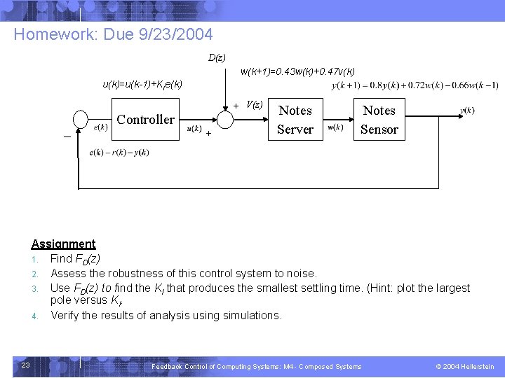 Homework: Due 9/23/2004 D(z) w(k+1)=0. 43 w(k)+0. 47 v(k) u(k)=u(k-1)+KIe(k) + V(z) - Controller