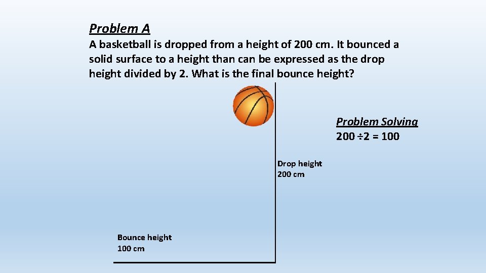 Problem A A basketball is dropped from a height of 200 cm. It bounced