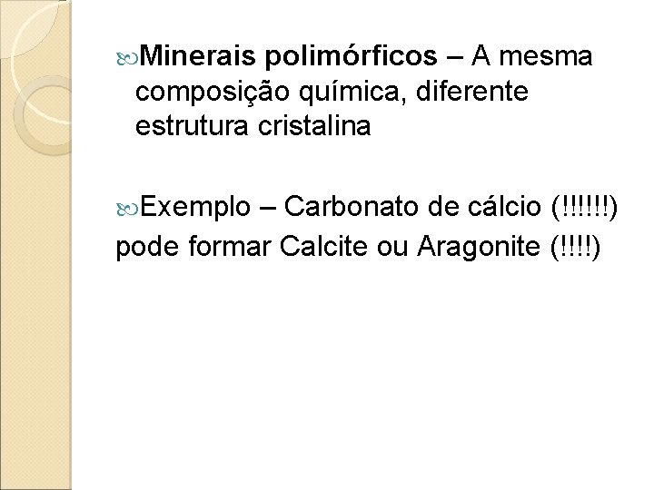  Minerais polimórficos – A mesma composição química, diferente estrutura cristalina Exemplo – Carbonato