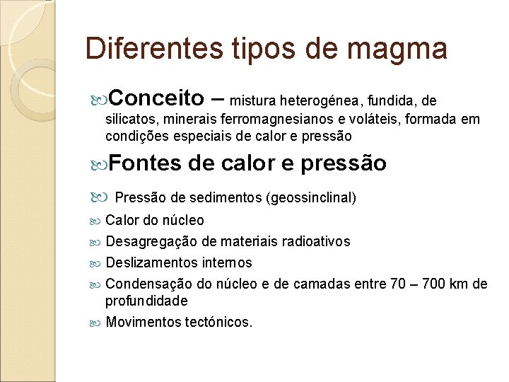 Diferentes tipos de magma Conceito – mistura heterogénea, fundida, de silicatos, minerais ferromagnesianos e