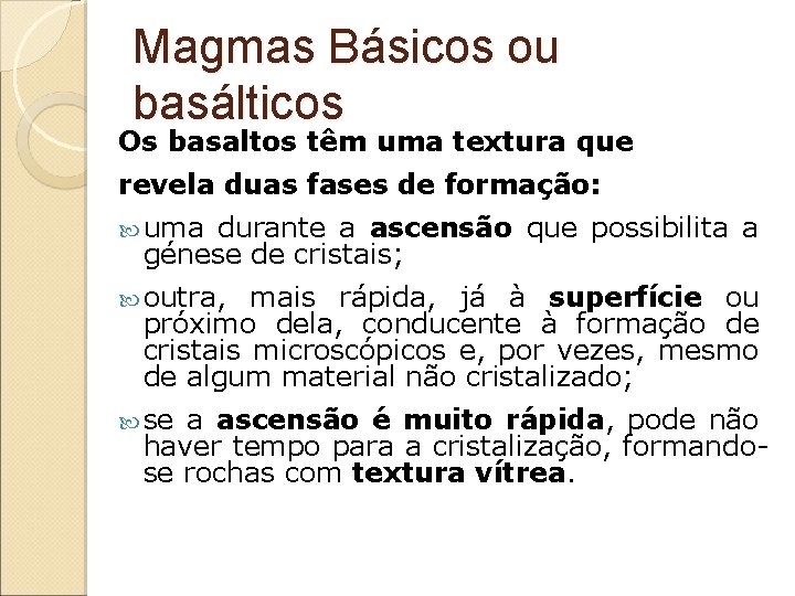 Magmas Básicos ou basálticos Os basaltos têm uma textura que revela duas fases de