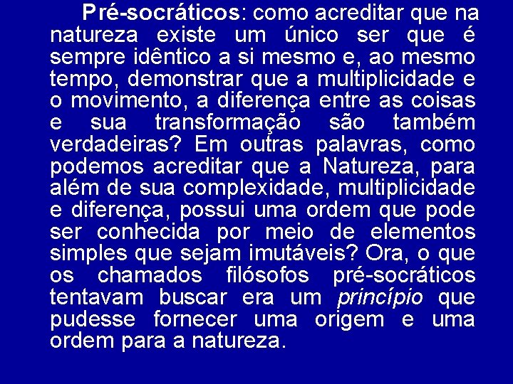 Pré-socráticos: como acreditar que na natureza existe um único ser que é sempre idêntico