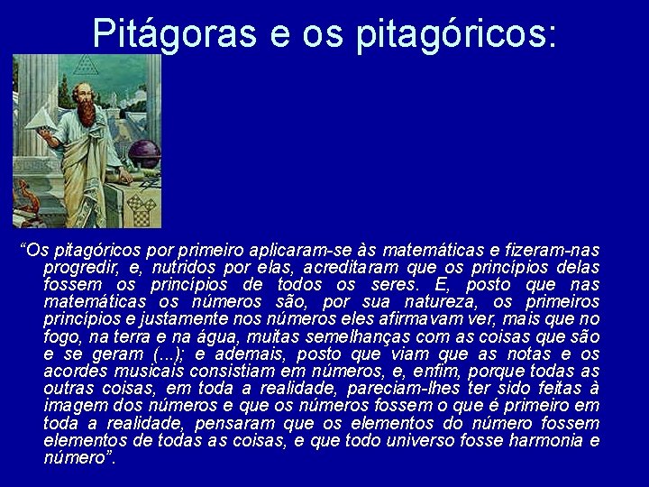 Pitágoras e os pitagóricos: “Os pitagóricos por primeiro aplicaram-se às matemáticas e fizeram-nas progredir,