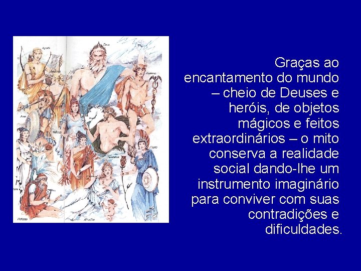 Graças ao encantamento do mundo – cheio de Deuses e heróis, de objetos mágicos