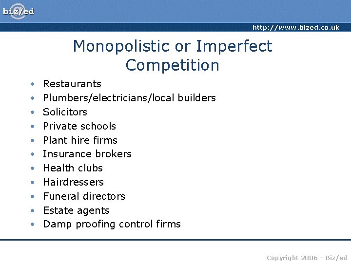 http: //www. bized. co. uk Monopolistic or Imperfect Competition • • • Restaurants Plumbers/electricians/local