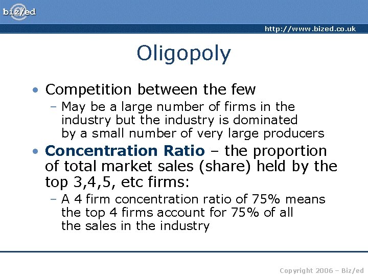 http: //www. bized. co. uk Oligopoly • Competition between the few – May be