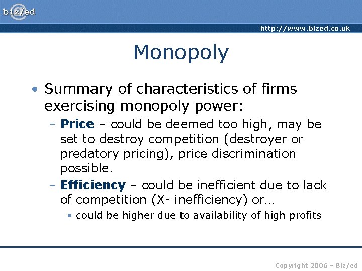 http: //www. bized. co. uk Monopoly • Summary of characteristics of firms exercising monopoly