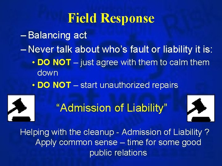 Field Response – Balancing act – Never talk about who’s fault or liability it