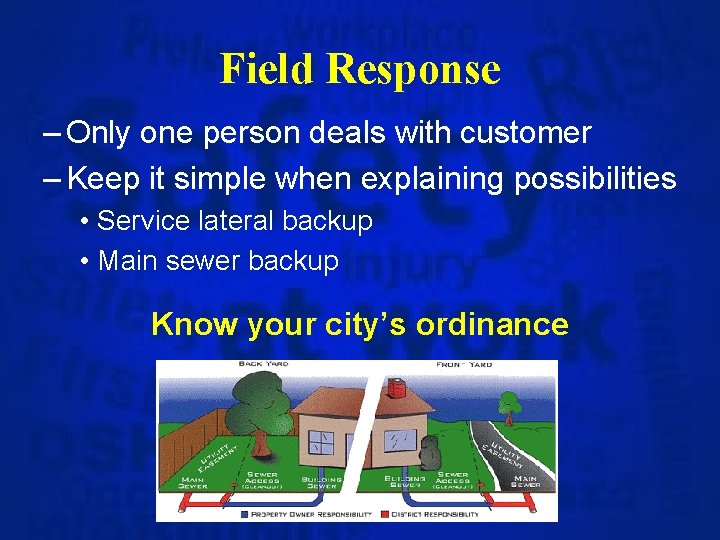 Field Response – Only one person deals with customer – Keep it simple when