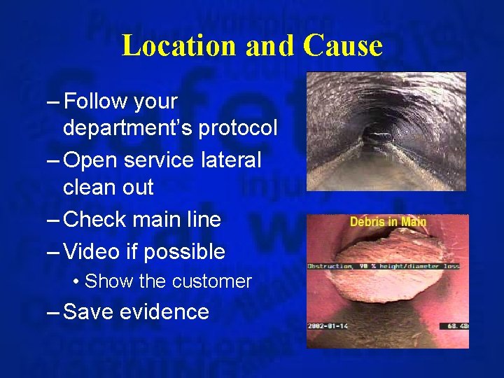 Location and Cause – Follow your department’s protocol – Open service lateral clean out