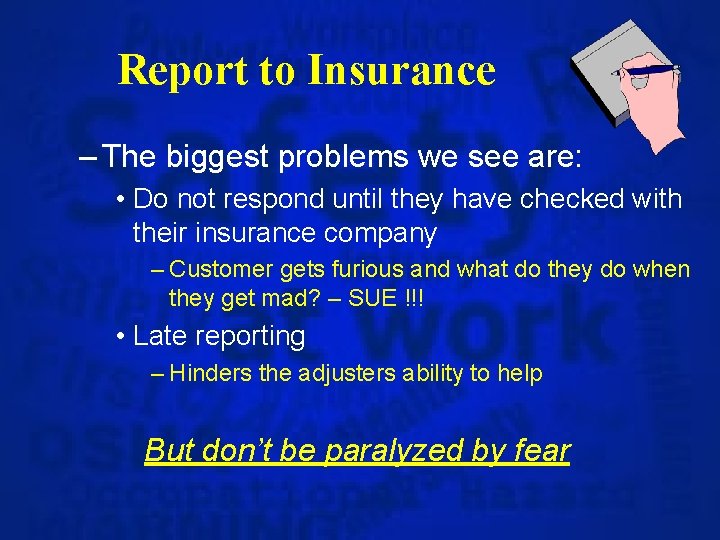 Report to Insurance – The biggest problems we see are: • Do not respond