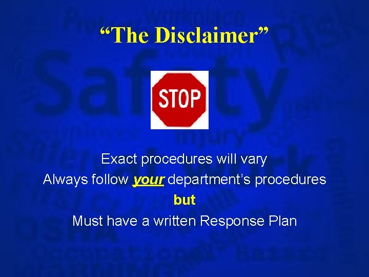 “The Disclaimer” Exact procedures will vary Always follow your department’s procedures but Must have