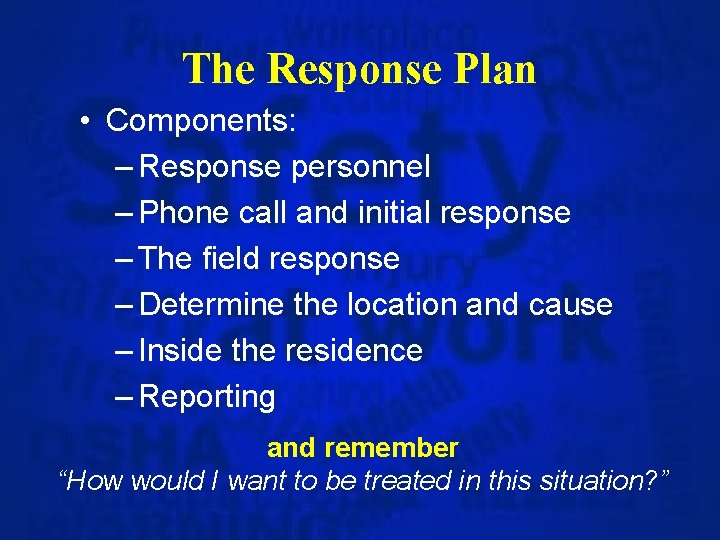 The Response Plan • Components: – Response personnel – Phone call and initial response