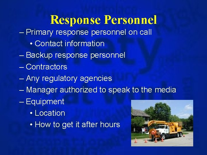 Response Personnel – Primary response personnel on call • Contact information – Backup response