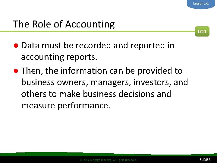 Lesson 1 -1 The Role of Accounting LO 1 ● Data must be recorded