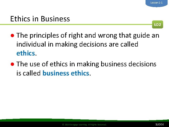 Lesson 1 -1 Ethics in Business LO 2 ● The principles of right and