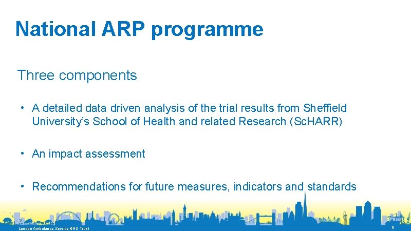 National ARP programme Three components • A detailed data driven analysis of the trial