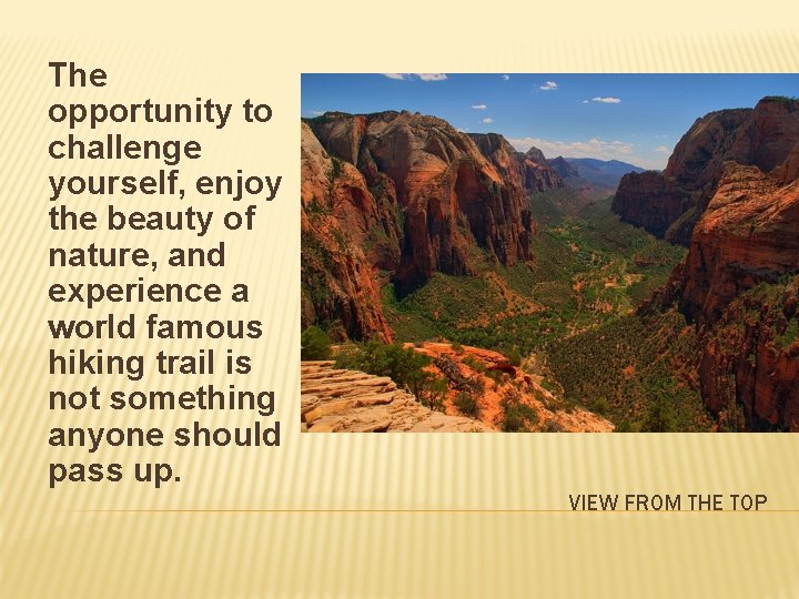 The opportunity to challenge yourself, enjoy the beauty of nature, and experience a world