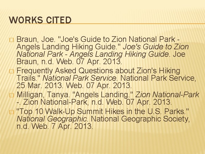 WORKS CITED Braun, Joe. "Joe's Guide to Zion National Park Angels Landing Hiking Guide.