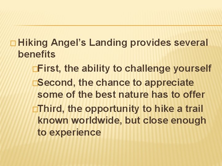 � Hiking Angel’s Landing provides several benefits �First, the ability to challenge yourself �Second,