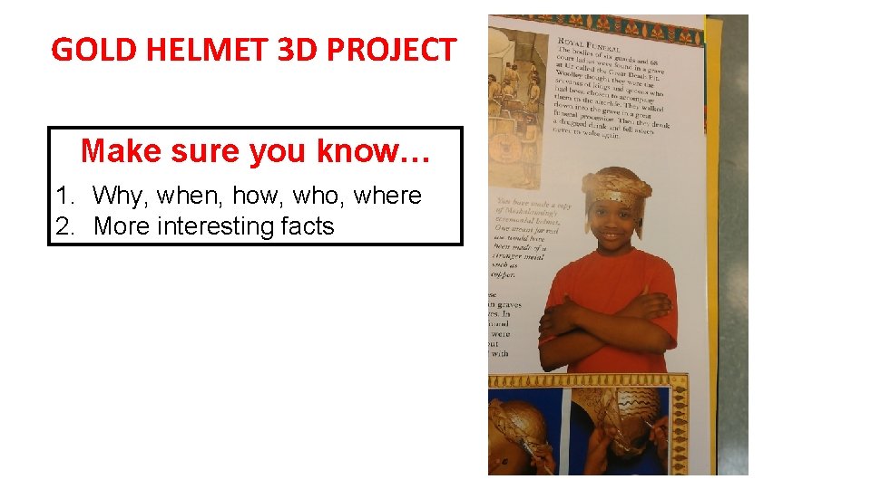 GOLD HELMET 3 D PROJECT Make sure you know… 1. Why, when, how, who,