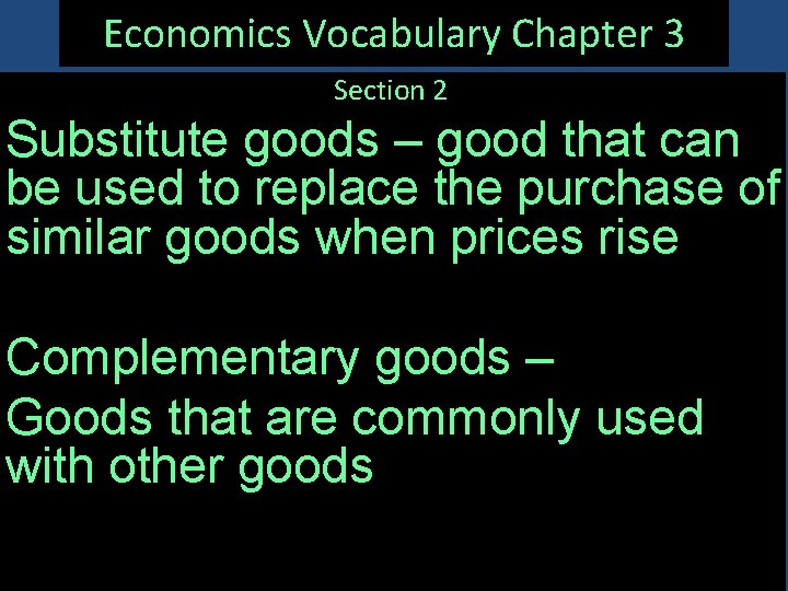 Economics Vocabulary Chapter 3 Section 2 Substitute goods – good that can be used