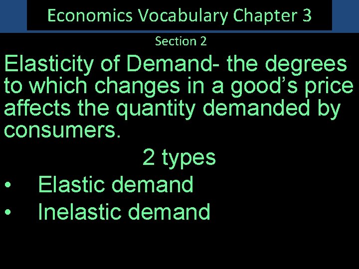 Economics Vocabulary Chapter 3 Section 2 Elasticity of Demand- the degrees to which changes