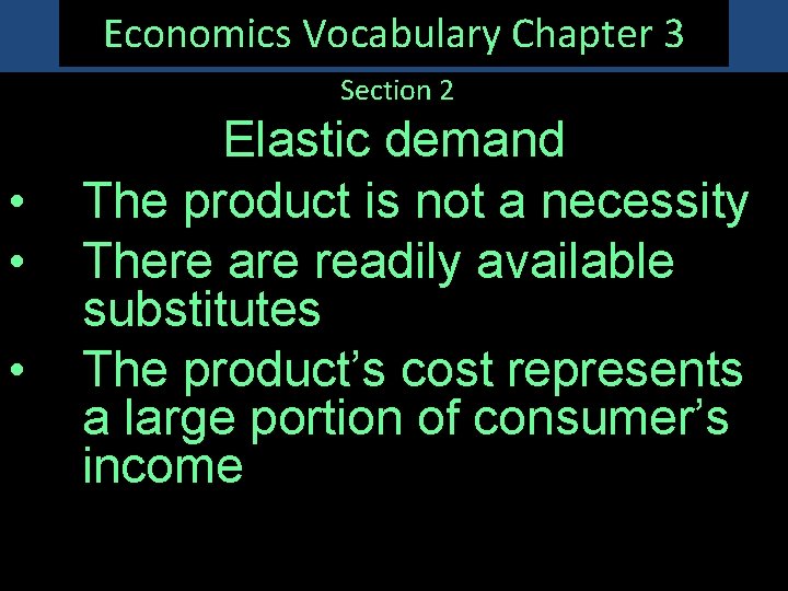 Economics Vocabulary Chapter 3 Section 2 • • • Elastic demand The product is