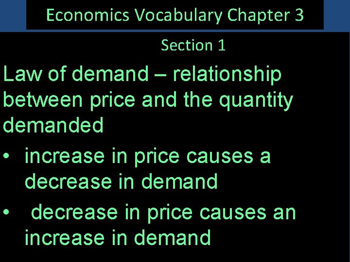 Economics Vocabulary Chapter 3 Section 1 Law of demand – relationship between price and