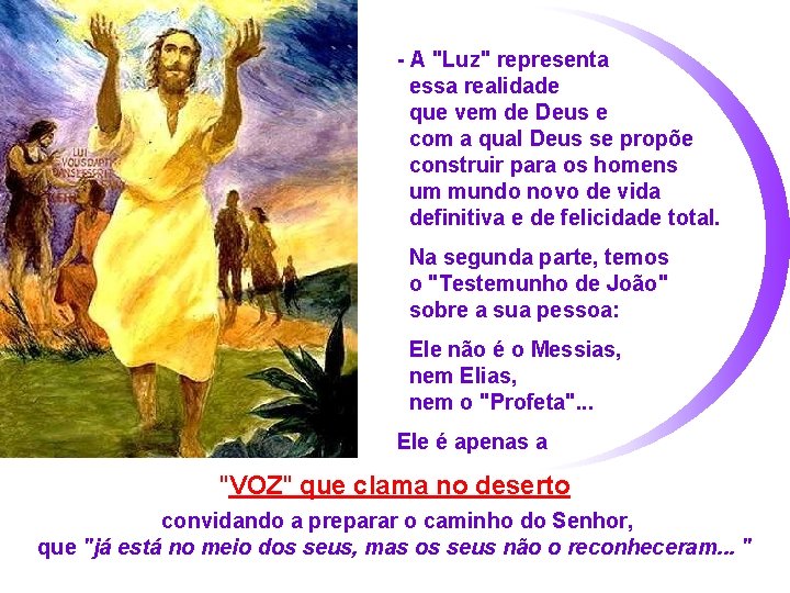 - A "Luz" representa essa realidade que vem de Deus e com a qual