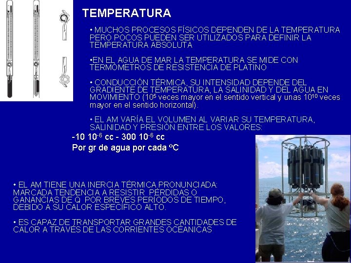 TEMPERATURA • MUCHOS PROCESOS FÍSICOS DEPENDEN DE LA TEMPERATURA PERO POCOS PUEDEN SER UTILIZADOS