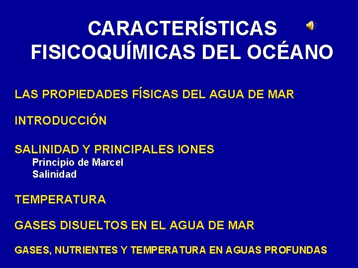 CARACTERÍSTICAS FISICOQUÍMICAS DEL OCÉANO LAS PROPIEDADES FÍSICAS DEL AGUA DE MAR INTRODUCCIÓN SALINIDAD Y