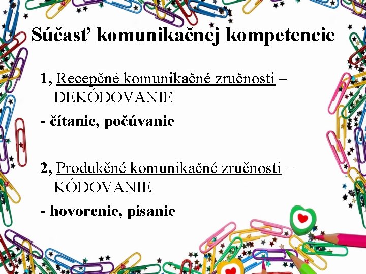 Súčasť komunikačnej kompetencie 1, Recepčné komunikačné zručnosti – DEKÓDOVANIE - čítanie, počúvanie 2, Produkčné