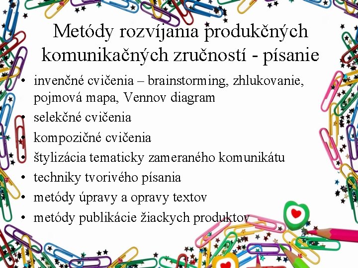 Metódy rozvíjania produkčných komunikačných zručností - písanie • invenčné cvičenia – brainstorming, zhlukovanie, pojmová