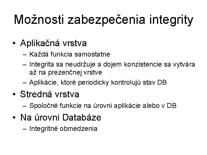 Možnosti zabezpečenia integrity • Aplikačná vrstva – Každá funkcia samostatne – Integrita sa neudržuje