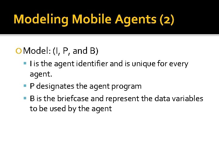 Modeling Mobile Agents (2) Model: (I, P, and B) I is the agent identifier