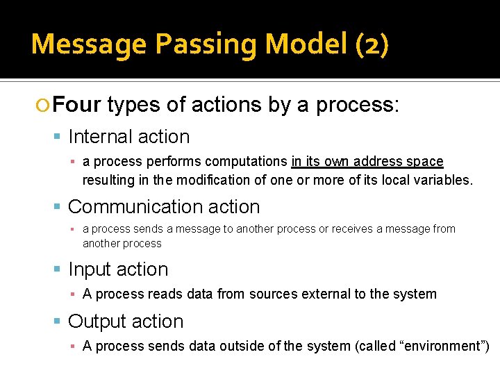 Message Passing Model (2) Four types of actions by a process: Internal action ▪